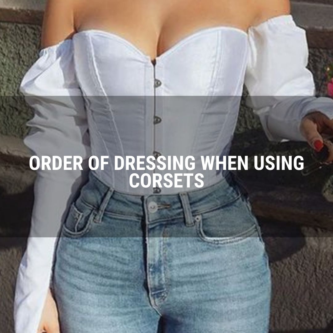 Order of Dressing When Using Corsets