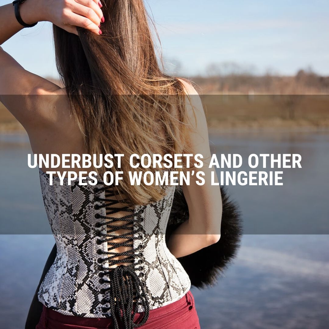 Underbust Corsets and Other Types of Women’s Lingerie