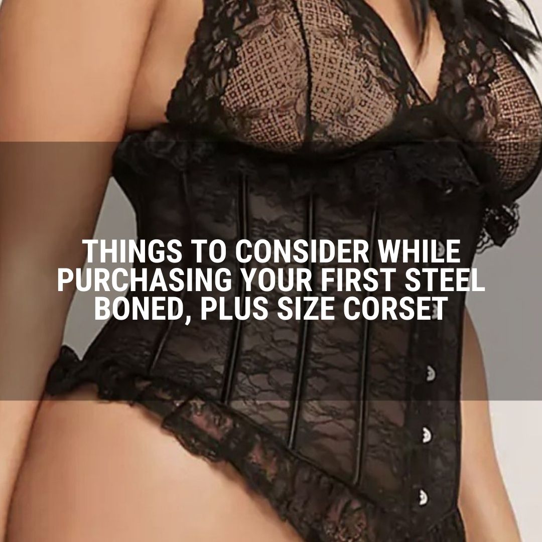 Things to consider while purchasing your first steel boned, plus size corset