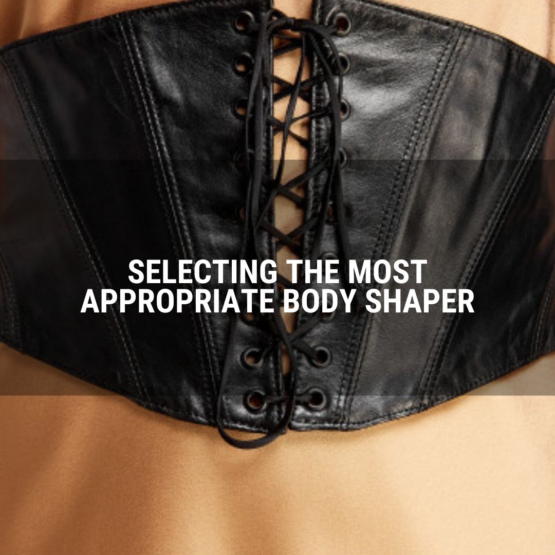 Selecting The Most Appropriate Body Shaper