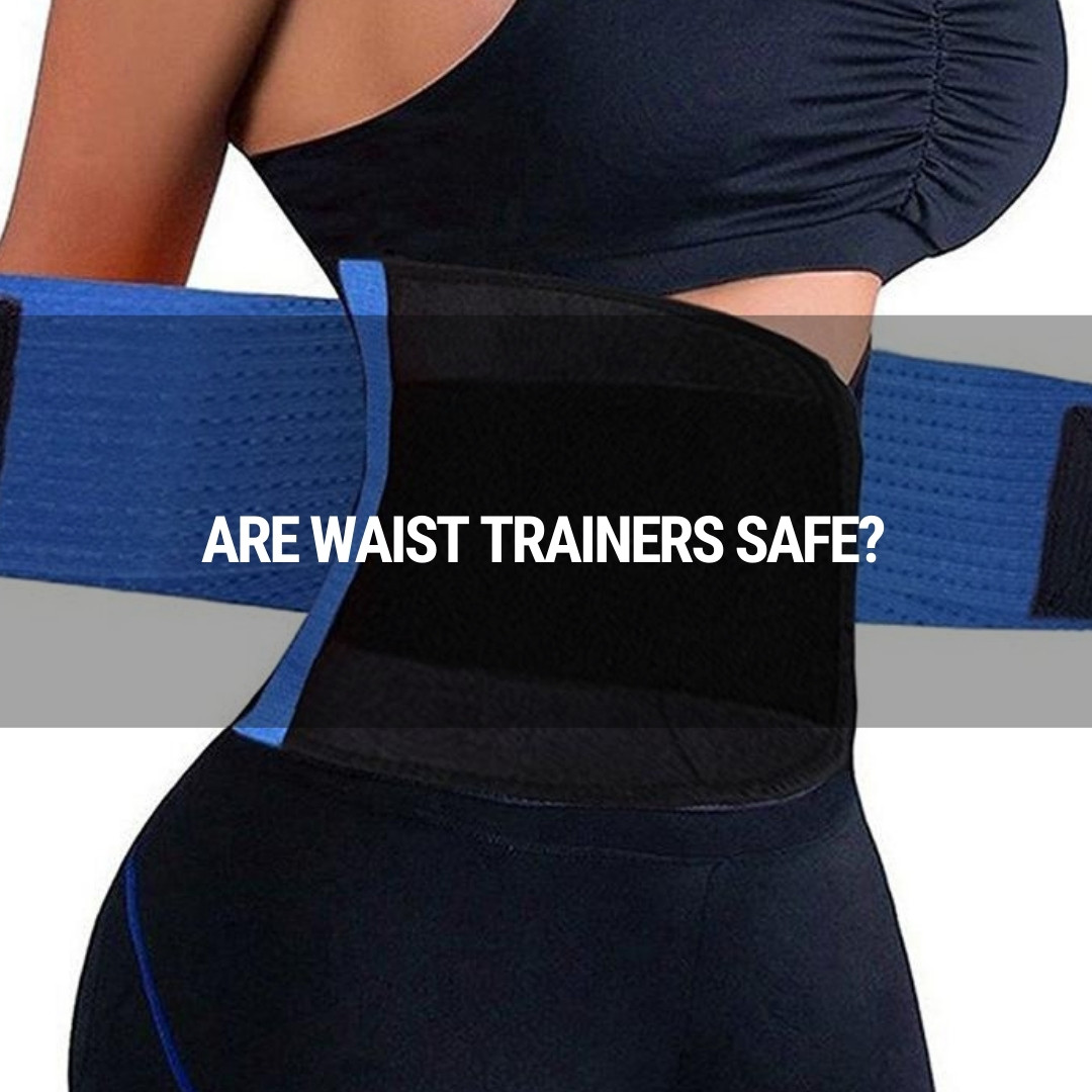 Are Waist Trainers Safe?