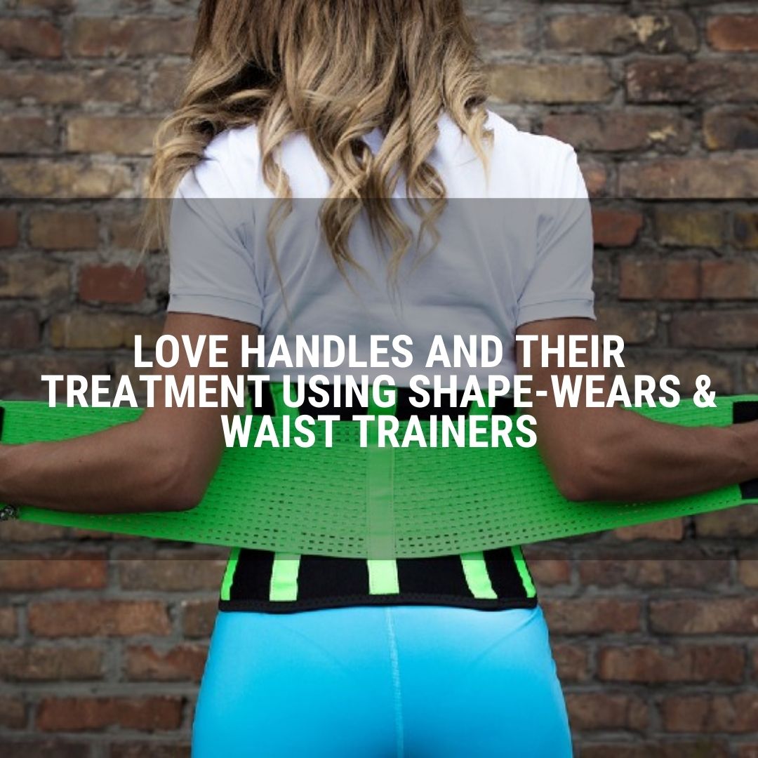 Love Handles And Their Treatment Using Shapewears & Waist Trainers