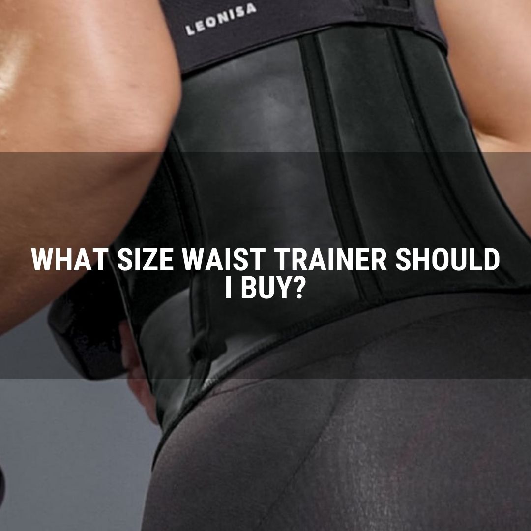 What Size Waist Trainer Should I Get? [2023 Guide]