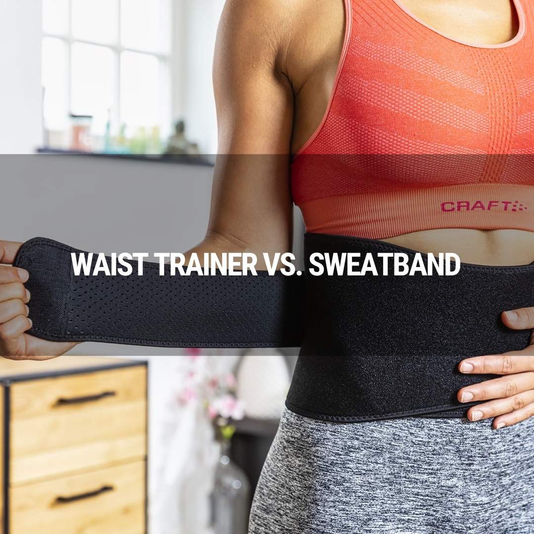 Waist Trainer vs. Sweatband