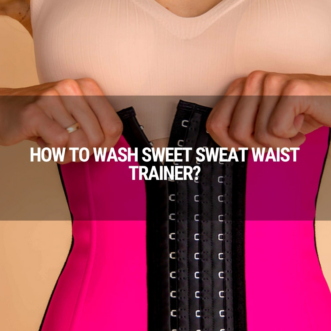 How To Wash Sweet Sweat Waist Trainer?