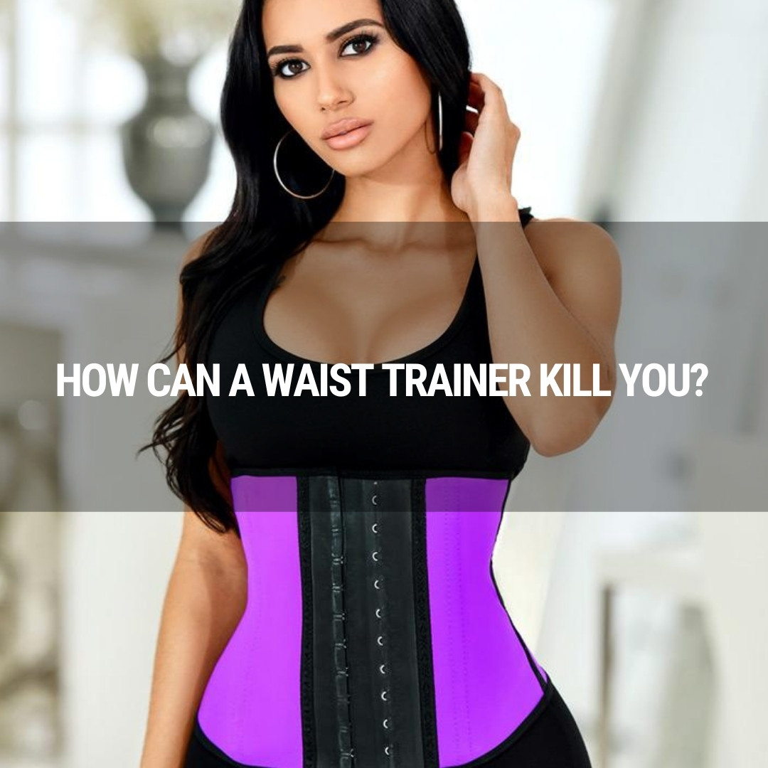 How Can a Waist Trainer Kill You?