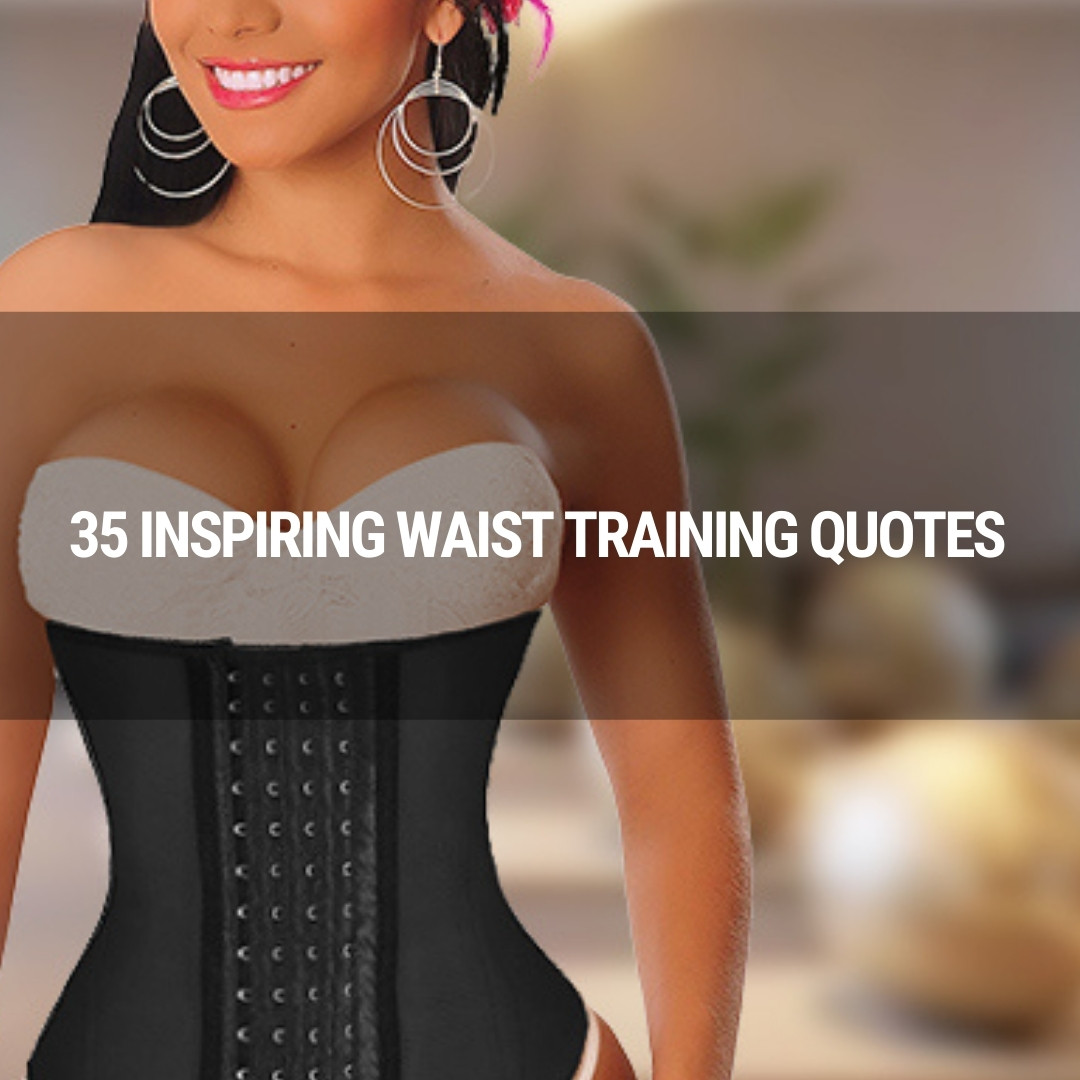 35 Inspiring Waist Training Quotes