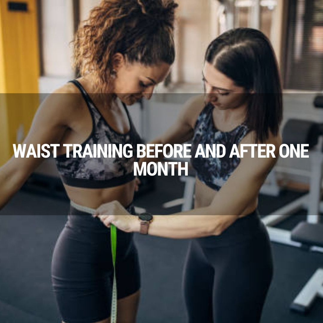 Waist Training Before and After One Month