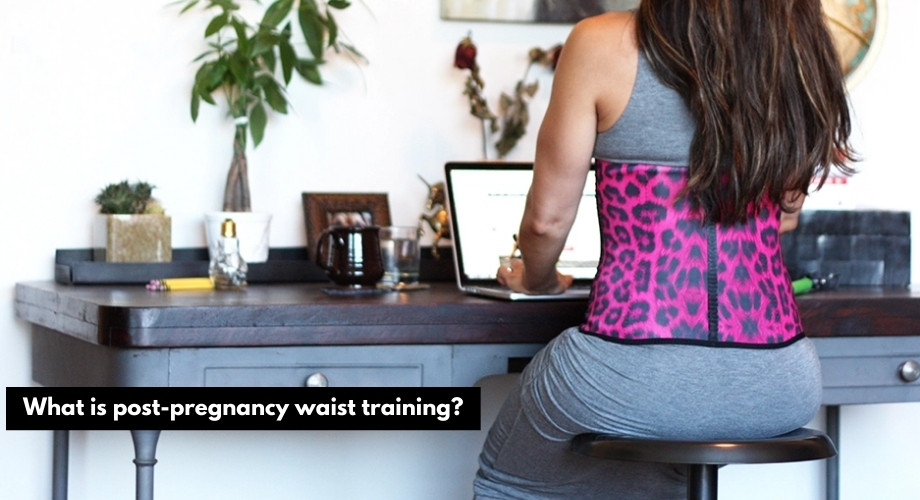What is post-pregnancy waist training?