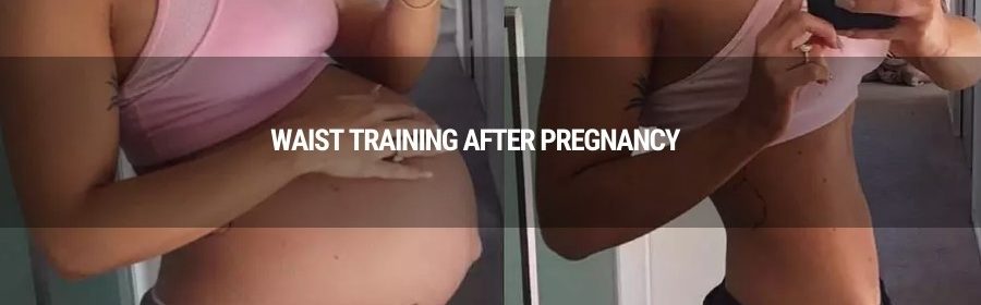 Waist Training after Pregnancy