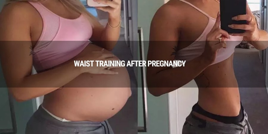 Waist Training After Pregnancy