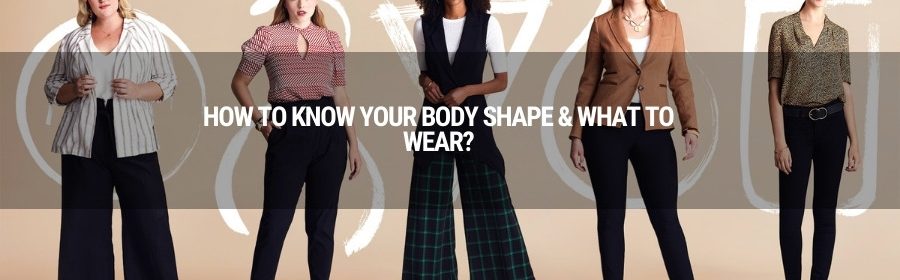 how to know your body shape & what to wear