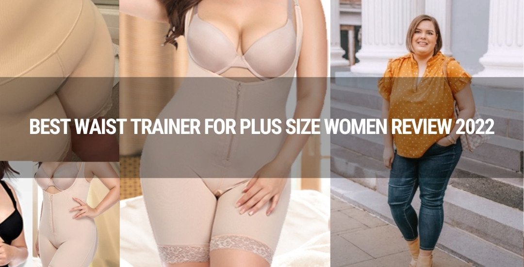 Best Waist Trainer for Plus Size Women 2022: Top Models for Ladies with Ample Curves
