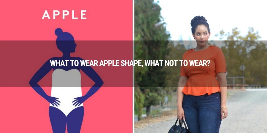 What To Wear Apple Shape? What Not To Wear?
