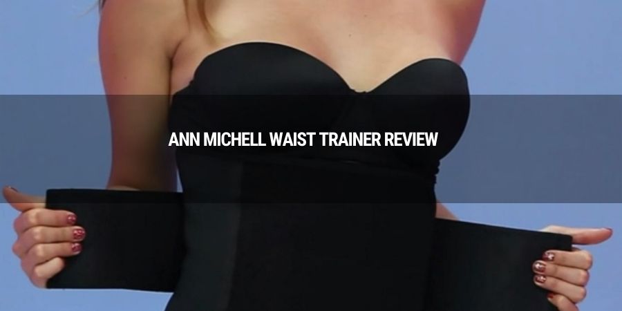 Ann Michell Waist Trainer Review