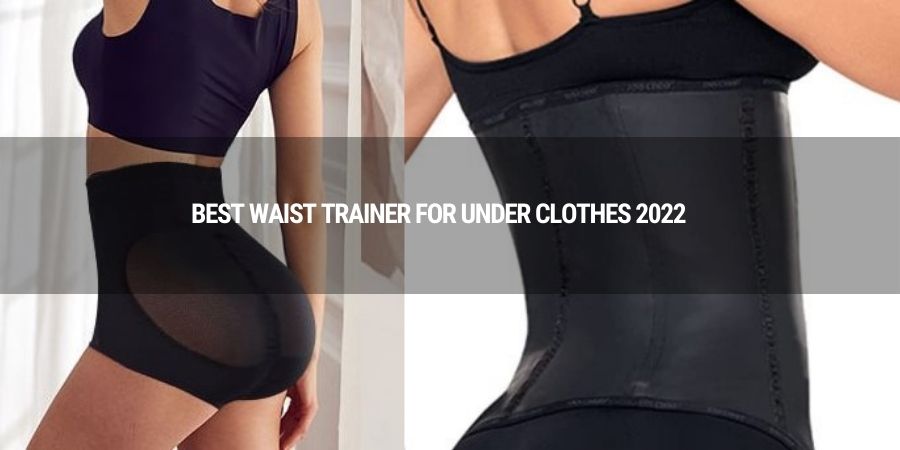 best waist trainer for under clothes 2022