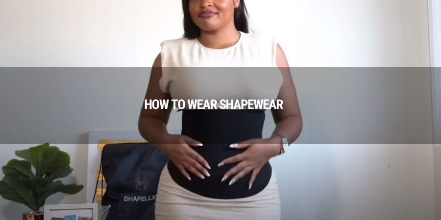 how to wear shapewear 0