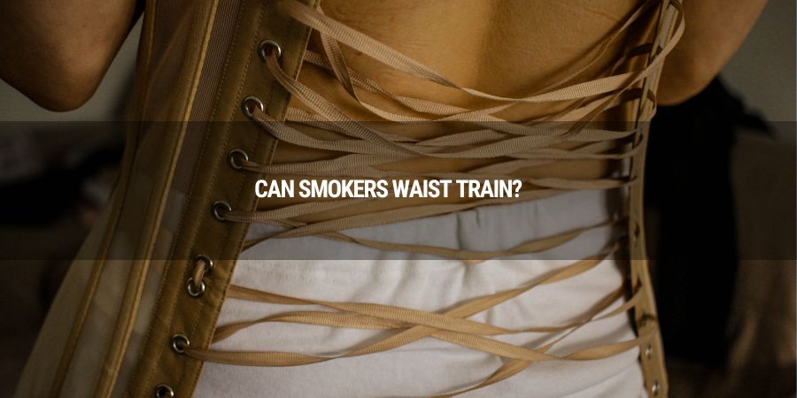 Can Smokers Waist Train?