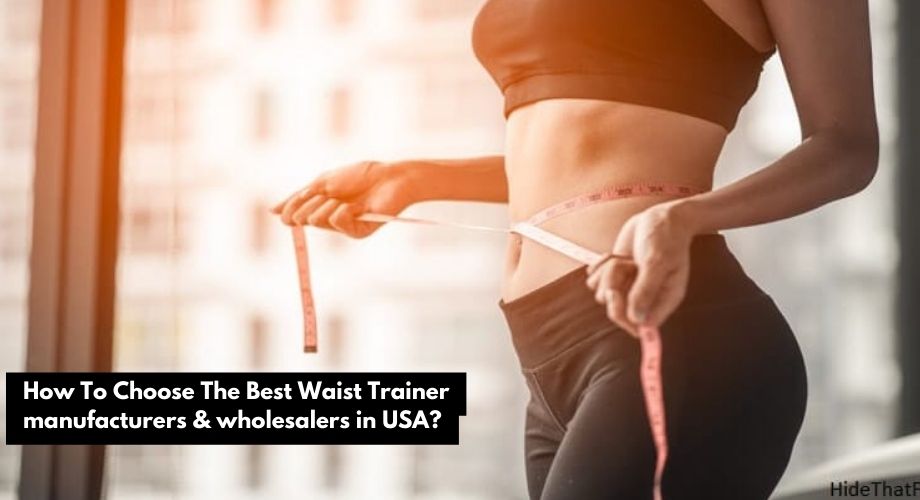 How To Choose The Best Waist Trainer manufacturers & wholesalers in USA?