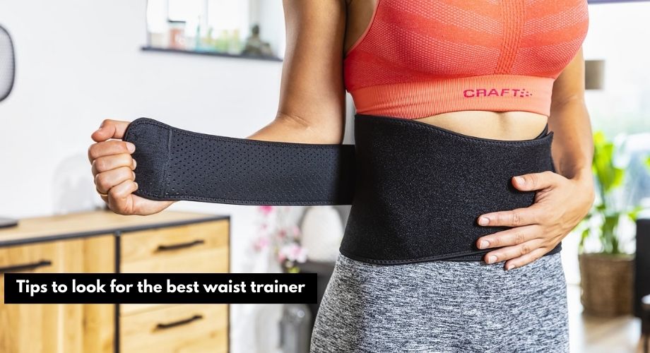 Tips to look for the best waist trainer