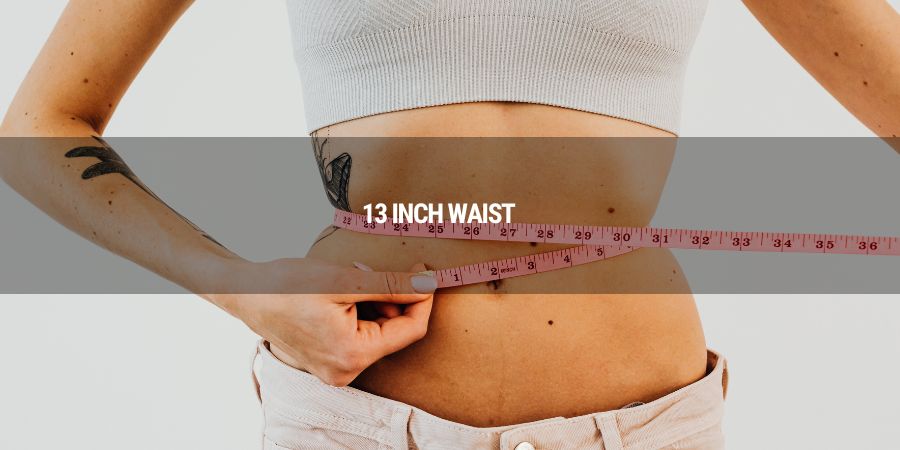 Is a 13-inch waist achievable for anyone?
