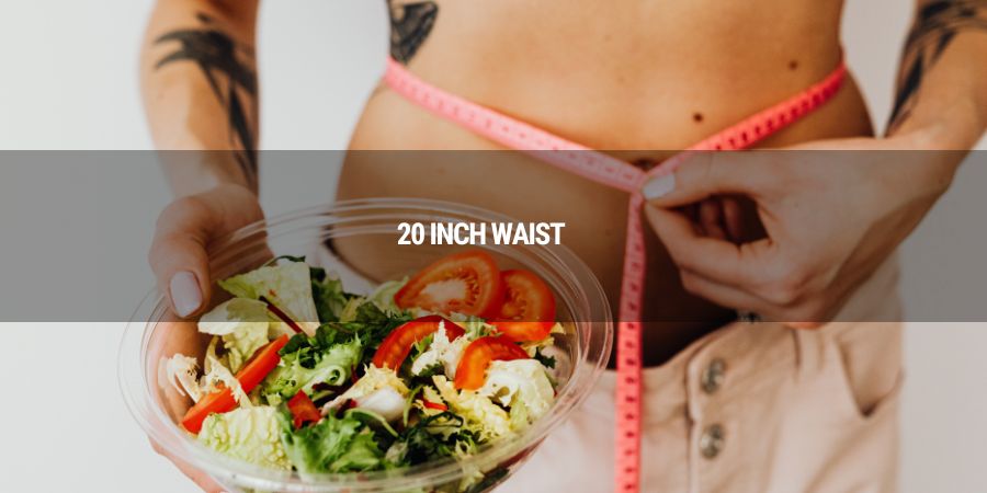 Can You Achieve a 20-Inch Waist Naturally?