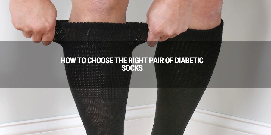How to Choose the Right Pair of Diabetic Socks
